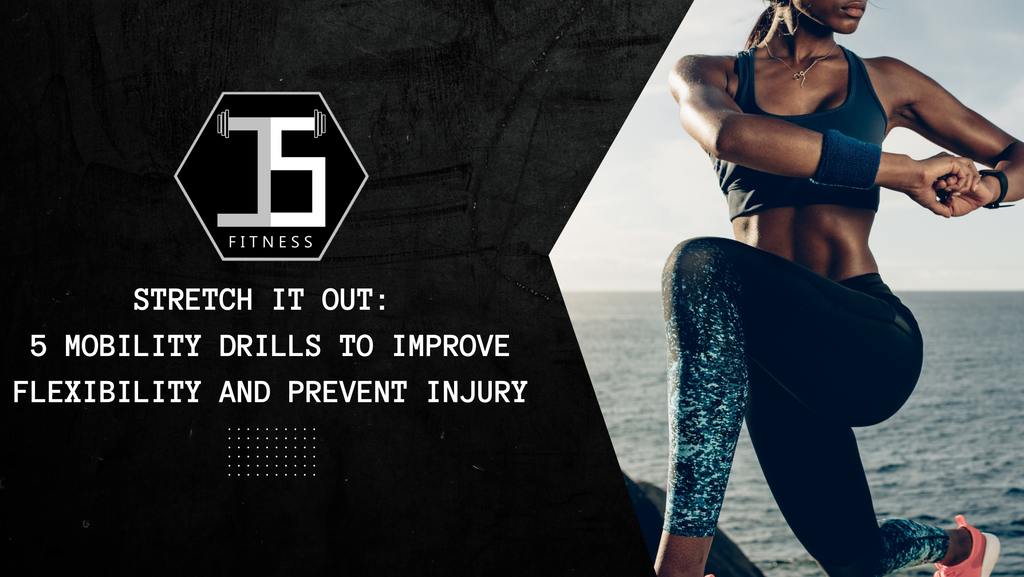 Stretch It Out: 5 Mobility Drills to Improve Flexibility and Prevent Injury